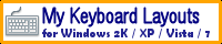 My Keyboard Layouts for Windows 2K / XP / Vista / 7